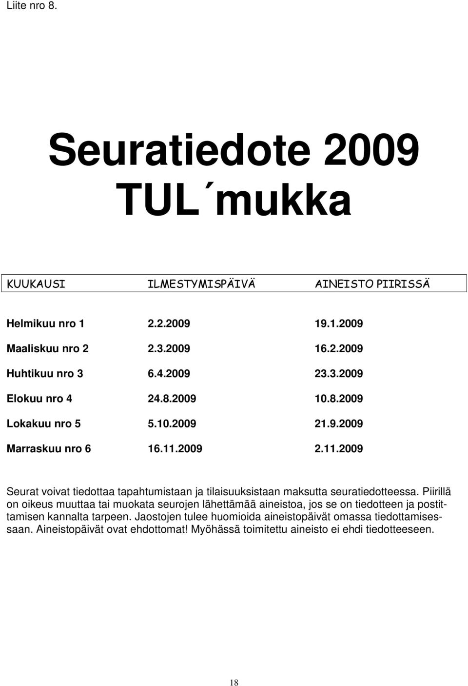 2009 2.11.2009 Seurat voivat tiedottaa tapahtumistaan ja tilaisuuksistaan maksutta seuratiedotteessa.