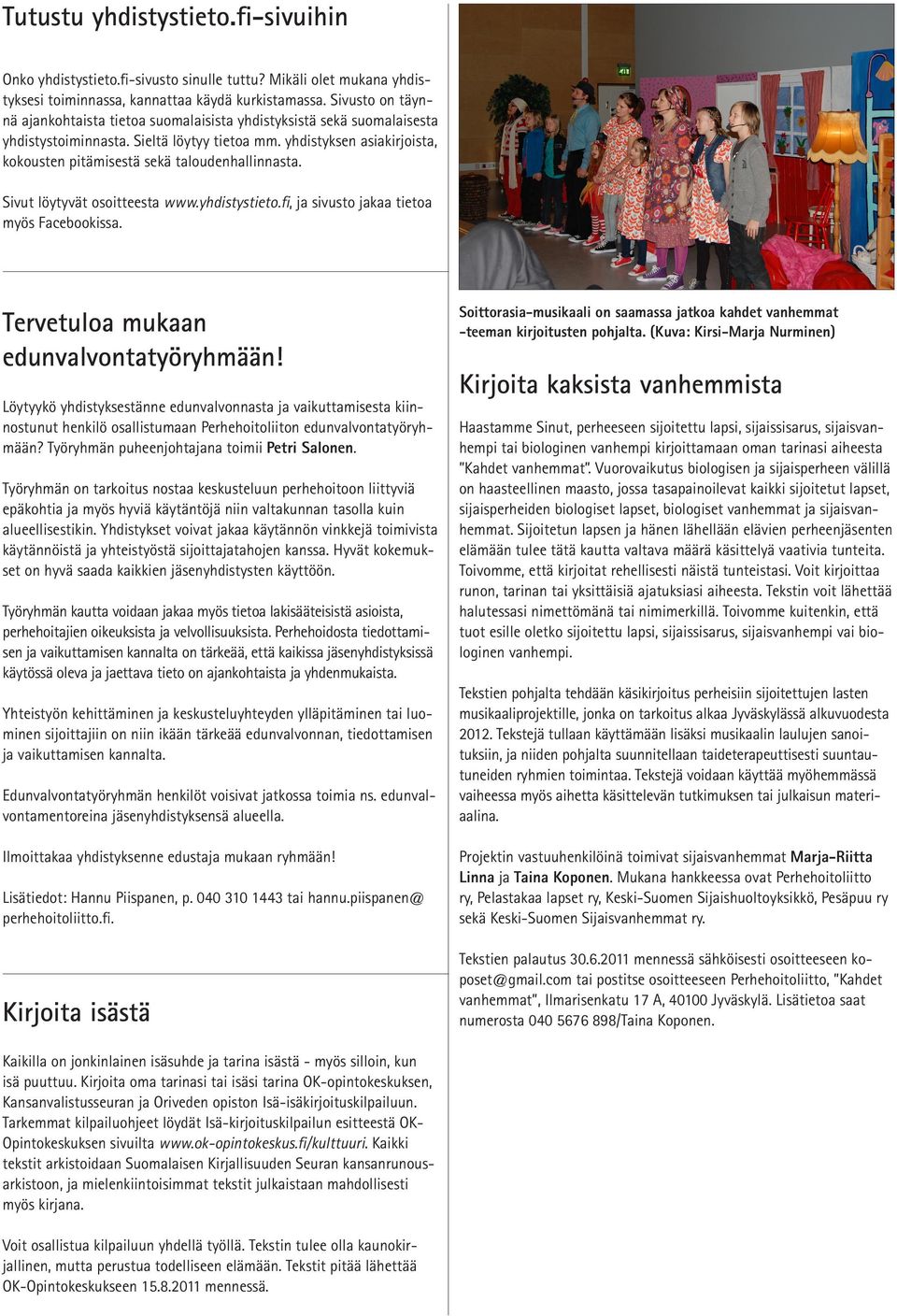 yhdistyksen asiakirjoista, kokousten pitämisestä sekä taloudenhallinnasta. Sivut löytyvät osoitteesta www.yhdistystieto.fi, ja sivusto jakaa tietoa myös Facebookissa.