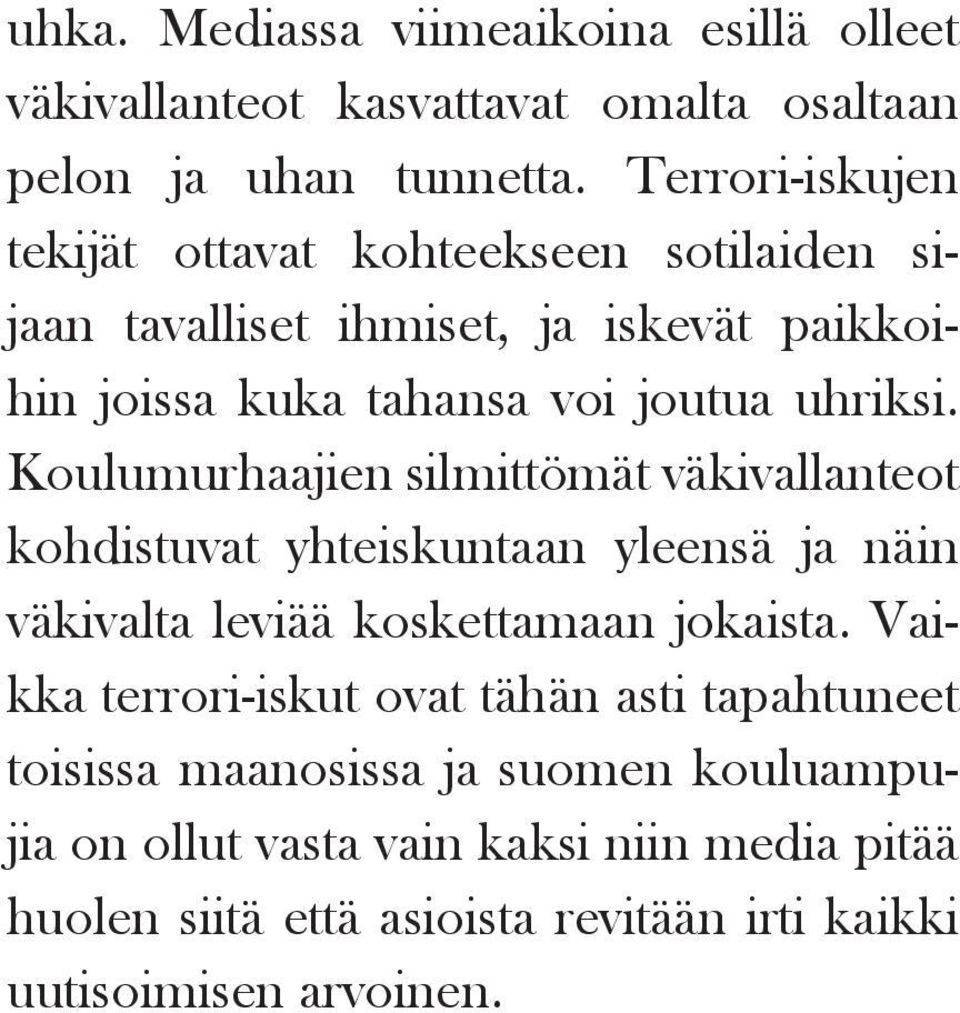 Koulumurhaajien silmittömät väkivallanteot kohdistuvat yhteiskuntaan yleensä ja näin väkivalta leviää koskettamaan jokaista.