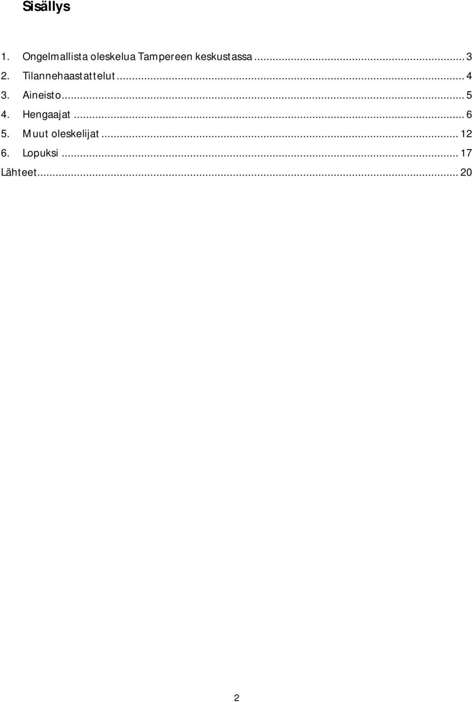 .. 3 2. Tilannehaastattelut... 4 3. Aineisto.