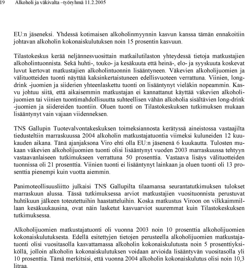 Sekä huhti-, touko- ja kesäkuuta että heinä-, elo- ja syyskuuta koskevat luvut kertovat matkustajien alkoholintuonnin lisääntyneen.