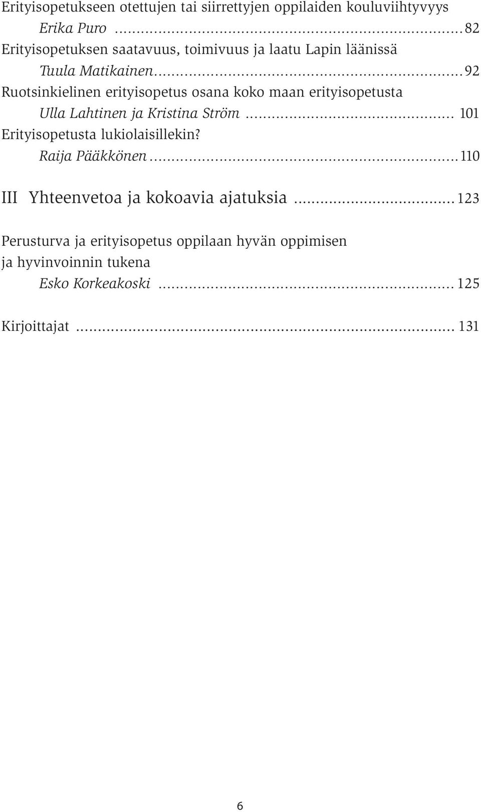 ..92 Ruotsinkielinen erityisopetus osana koko maan erityisopetusta Ulla Lahtinen ja Kristina Ström.