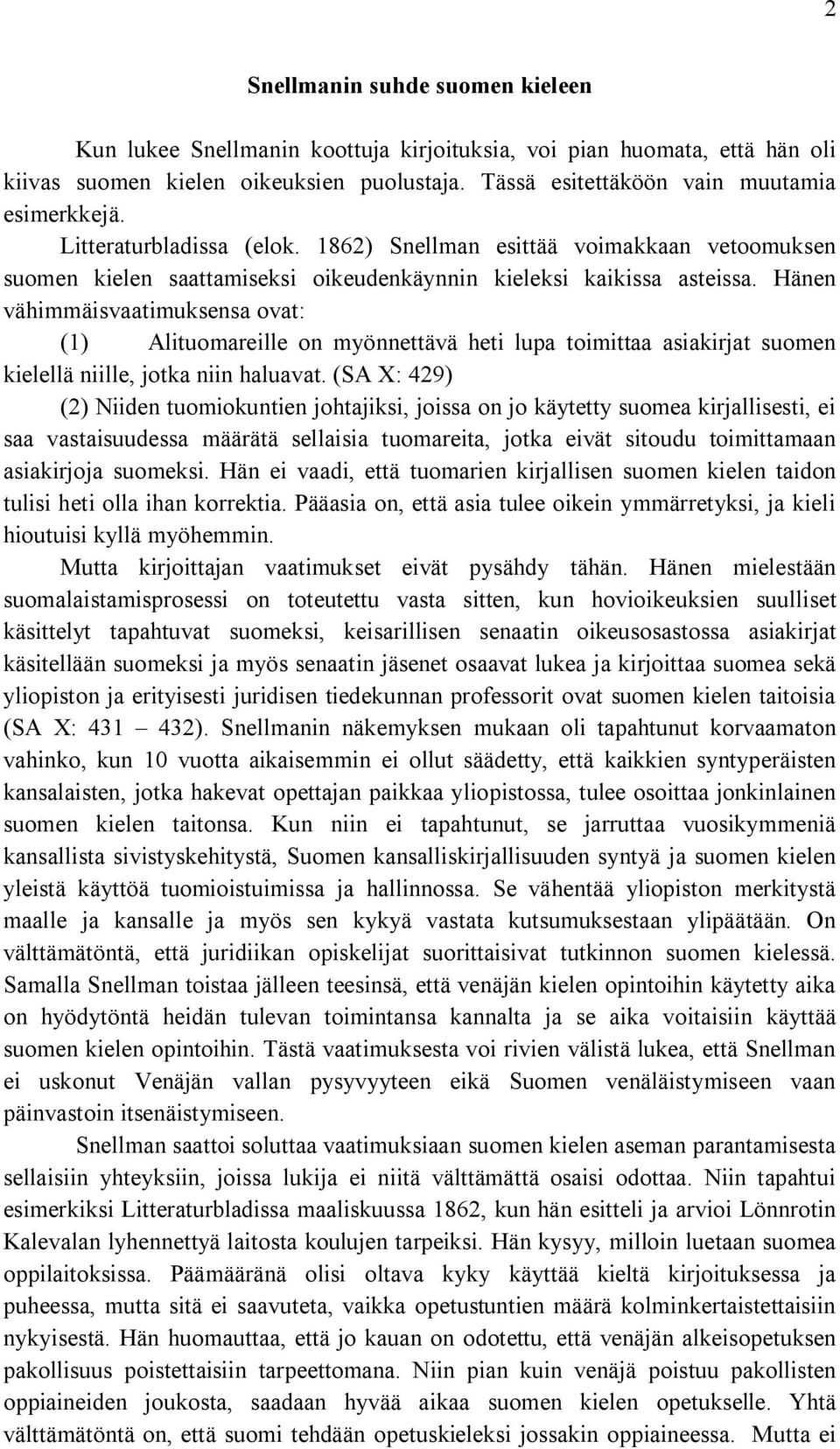 Hänen vähimmäisvaatimuksensa ovat: (1) Alituomareille on myönnettävä heti lupa toimittaa asiakirjat suomen kielellä niille, jotka niin haluavat.