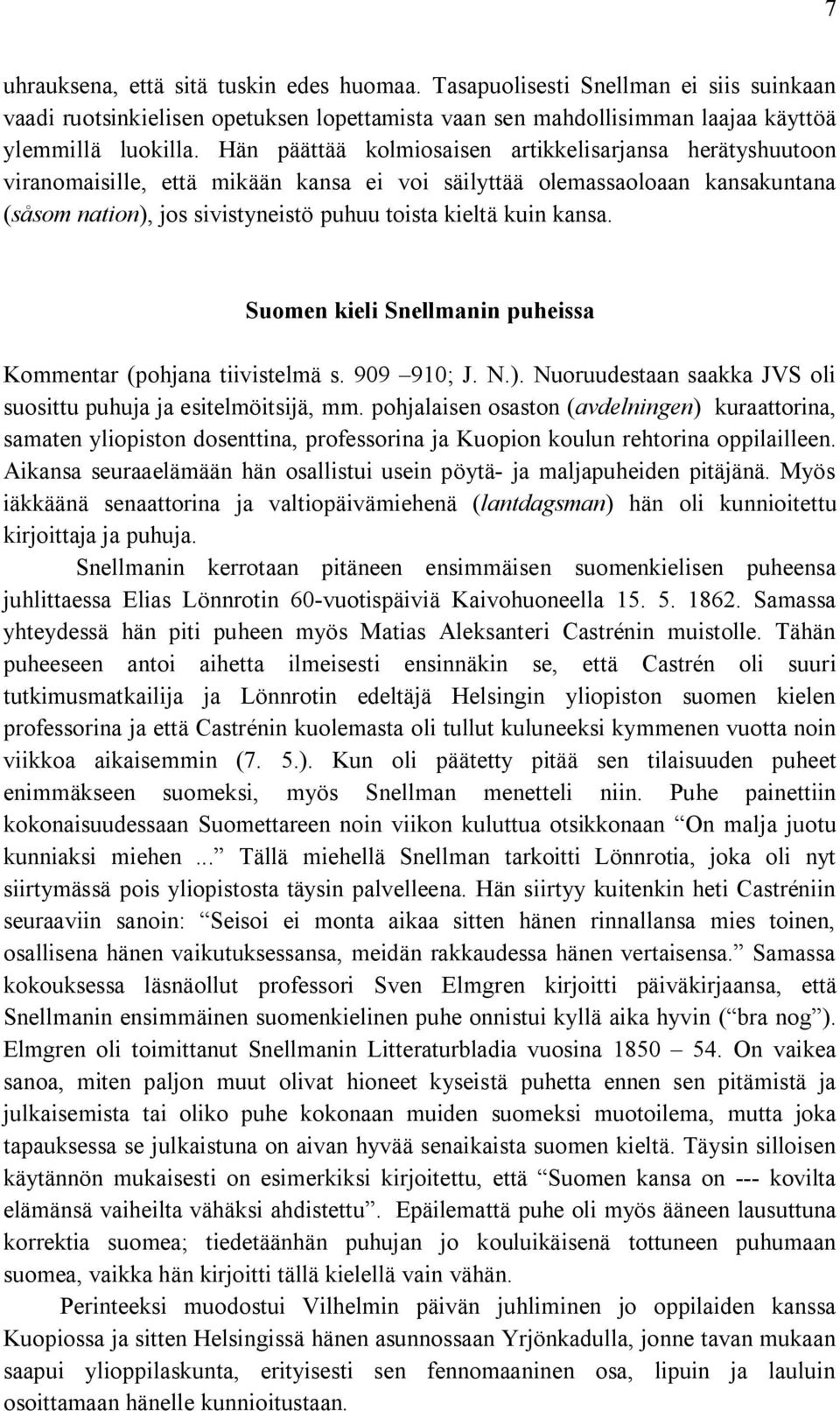 kansa. Suomen kieli Snellmanin puheissa Kommentar (pohjana tiivistelmä s. 909 910; J. N.). Nuoruudestaan saakka JVS oli suosittu puhuja ja esitelmöitsijä, mm.