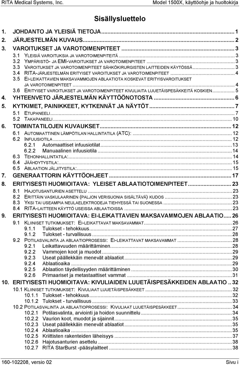 .. 4 3.5 EI-LEIKATTAVIEN MAKSAVAMMOJEN ABLAATIOTA KOSKEVAT ERITYISVAROITUKSET JA VAROTOIMENPITEET... 4 3.6 ERITYISET VAROITUKSET JA VAROTOIMENPITEET KIVULIAITA LUUETÄISPESÄKKEITÄ KOSKIEN... 5 4.