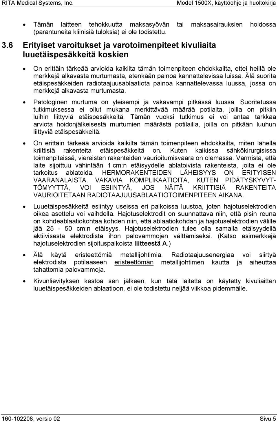 etenkään painoa kannattelevissa luissa. Älä suorita etäispesäkkeiden radiotaajuusablaatiota painoa kannattelevassa luussa, jossa on merkkejä alkavasta murtumasta.