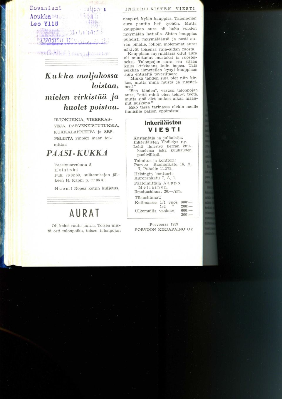 H u o m! Nopea kotiin kuljetus. AURAT Oli kaksi rauta-auraa. Toisen niista osti talonpoika, toisen talonpojan INKERILAISTEN VIESTI naapuri, kylan kauppias. Talonpojan aura pantiin heti tyohon.