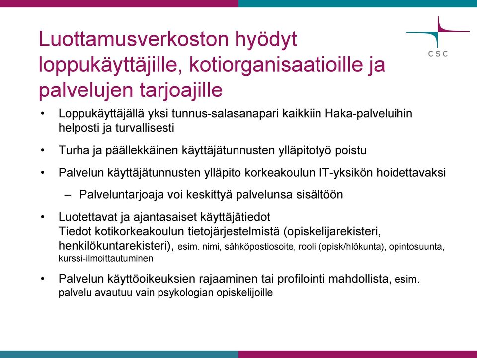 palvelunsa sisältöön Luotettavat ja ajantasaiset käyttäjätiedot Tiedot kotikorkeakoulun tietojärjestelmistä (opiskelijarekisteri, henkilökuntarekisteri), esim.