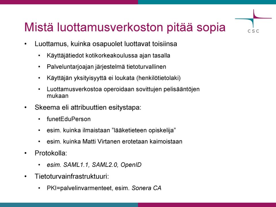 sovittujen pelisääntöjen mukaan Skeema eli attribuuttien esitystapa: funeteduperson esim. kuinka ilmaistaan lääketieteen opiskelija esim.