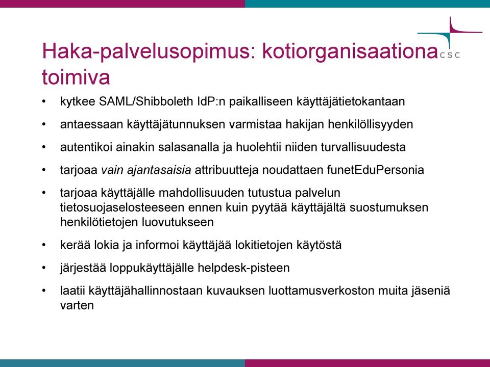 tarjoaa käyttäjälle mahdollisuuden tutustua palvelun tietosuojaselosteeseen ennen kuin pyytää käyttäjältä suostumuksen henkilötietojen luovutukseen kerää lokia