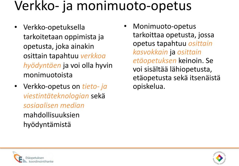 sosiaalisen median mahdollisuuksien hyödyntämistä Monimuoto-opetus tarkoittaa opetusta, jossa opetus tapahtuu