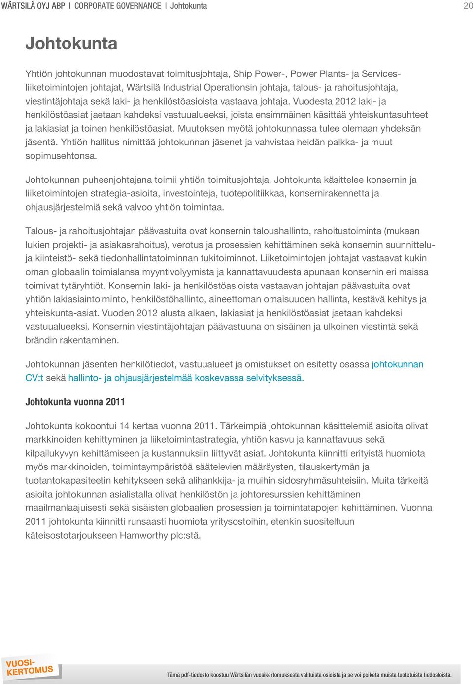 Vuodesta 2012 laki- ja henkilöstöasiat jaetaan kahdeksi vastuualueeksi, joista ensimmäinen käsittää yhteiskuntasuhteet ja lakiasiat ja toinen henkilöstöasiat.