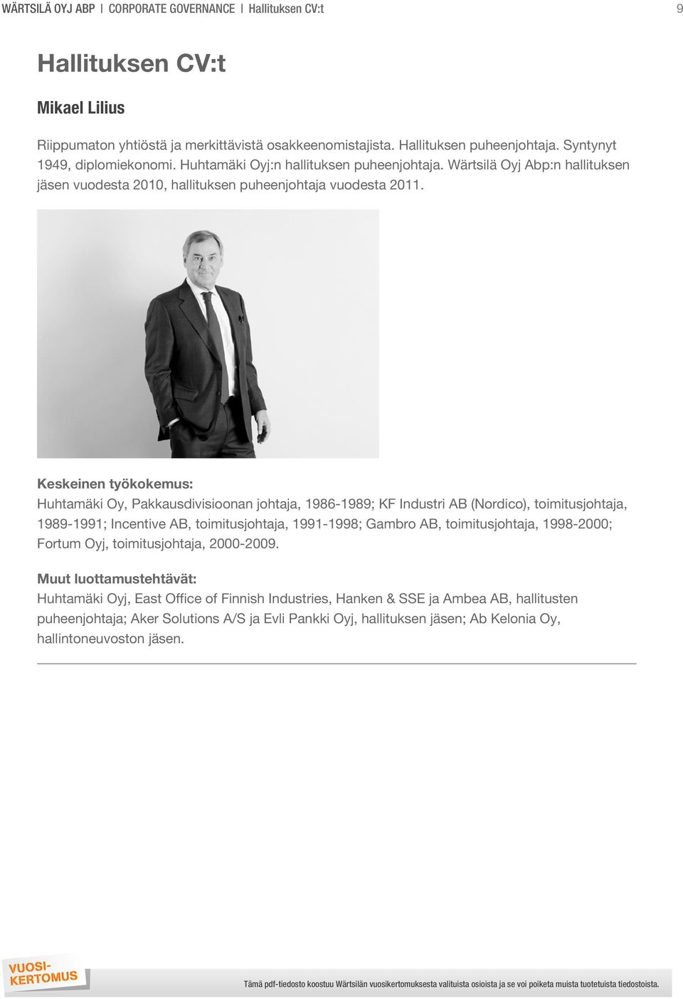 Wärtsilä Oyj Abp:n hallituksen jäsen vuodesta 2010, hallituksen puheenjohtaja vuodesta 2011.