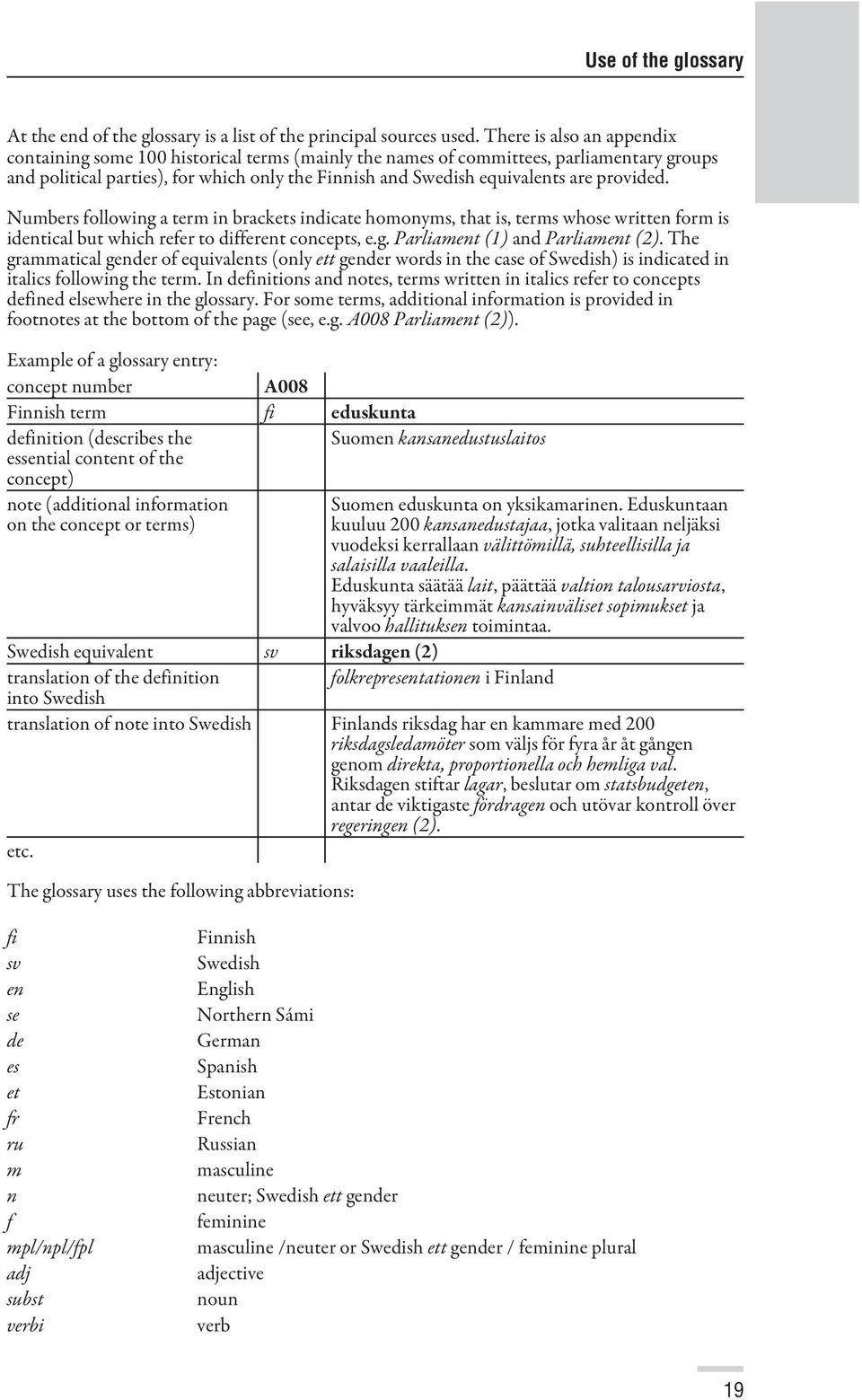 provided. Numbers following a term in brackets indicate homonyms, that is, terms whose written form is identical but which refer to different concepts, e.g. Parliament (1) and Parliament (2).