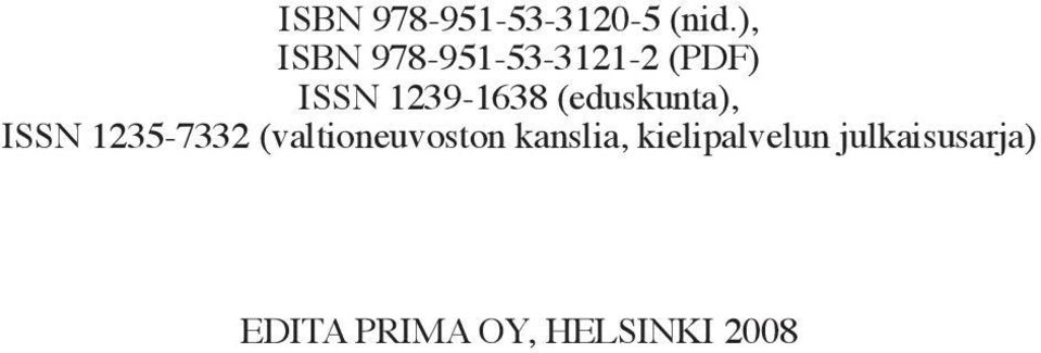 (eduskunta), ISSN 1235-7332 (valtioneuvoston