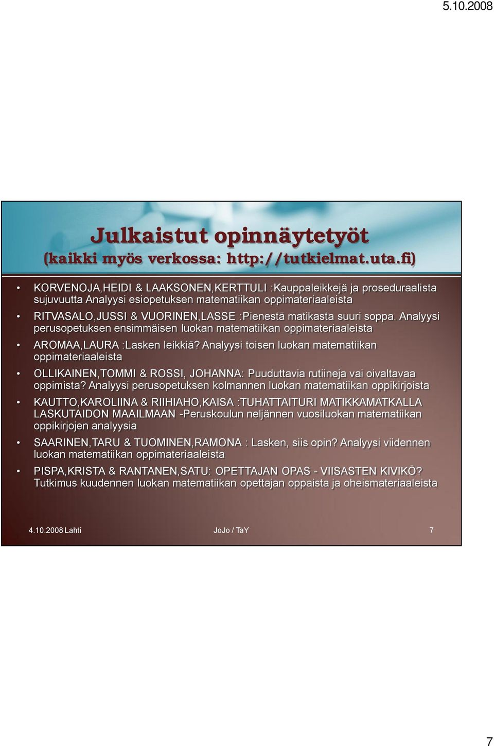 soppa. Analyysi perusopetuksen ensimmäisen luokan matematiikan oppimateriaaleista AROMAA,LAURA :Lasken leikkiä?