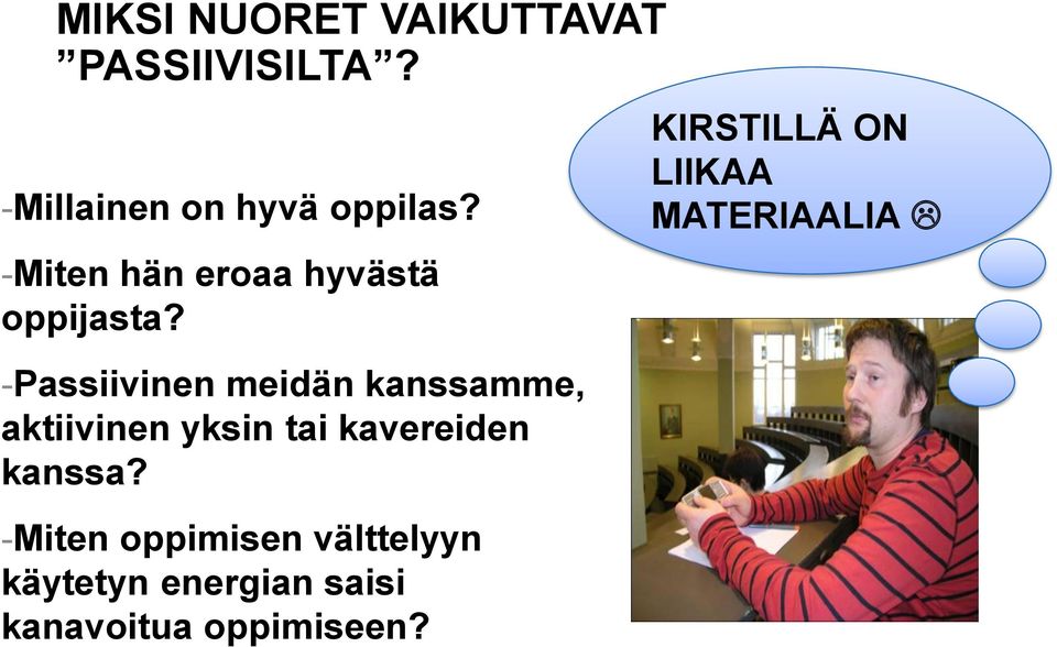 -Passiivinen meidän kanssamme, aktiivinen yksin tai kavereiden kanssa?