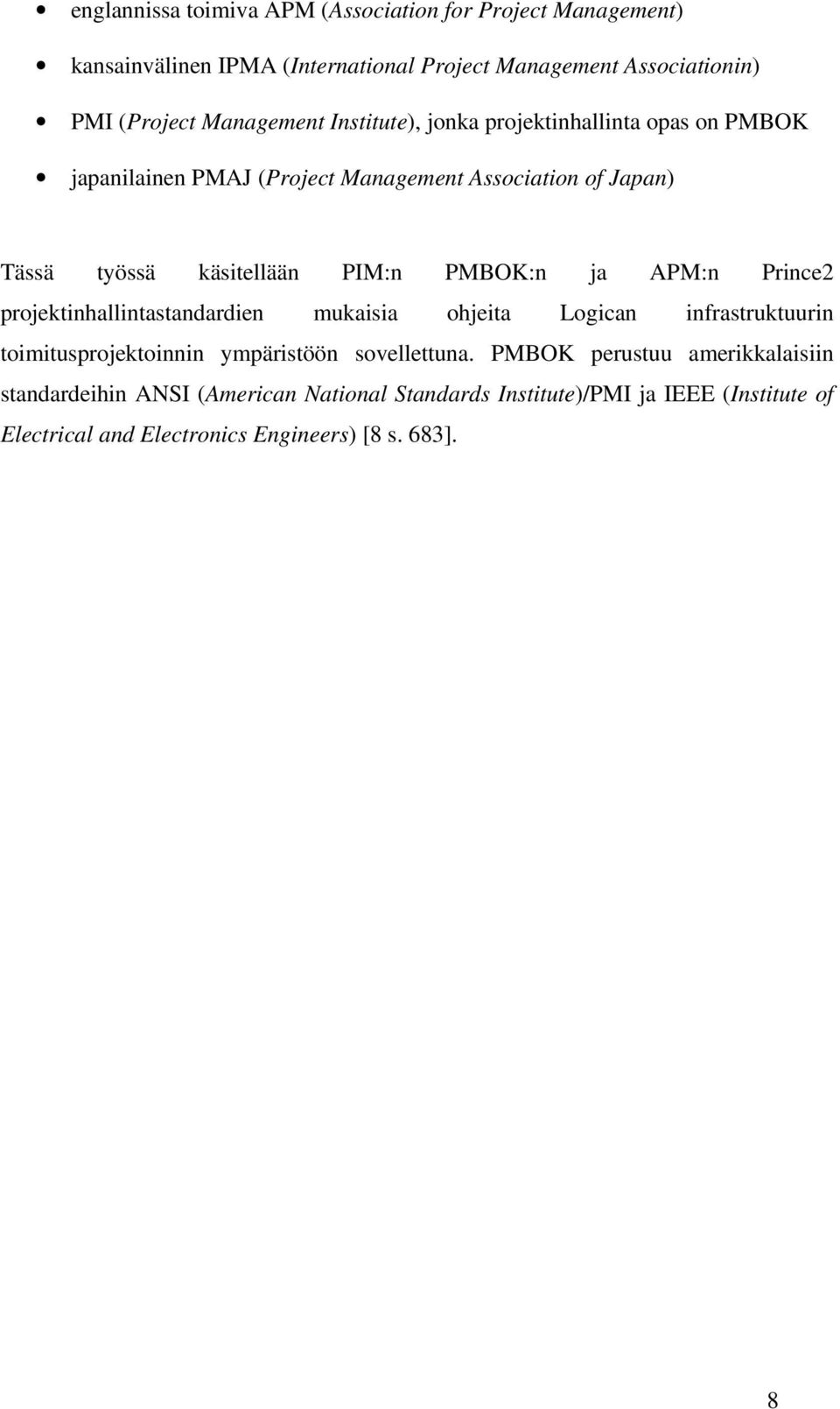 PMBOK:n ja APM:n Prince2 projektinhallintastandardien mukaisia ohjeita Logican infrastruktuurin toimitusprojektoinnin ympäristöön sovellettuna.