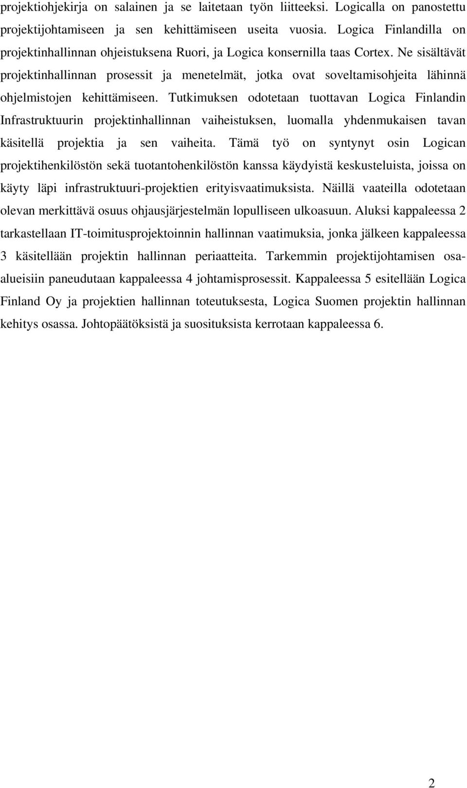 Ne sisältävät projektinhallinnan prosessit ja menetelmät, jotka ovat soveltamisohjeita lähinnä ohjelmistojen kehittämiseen.