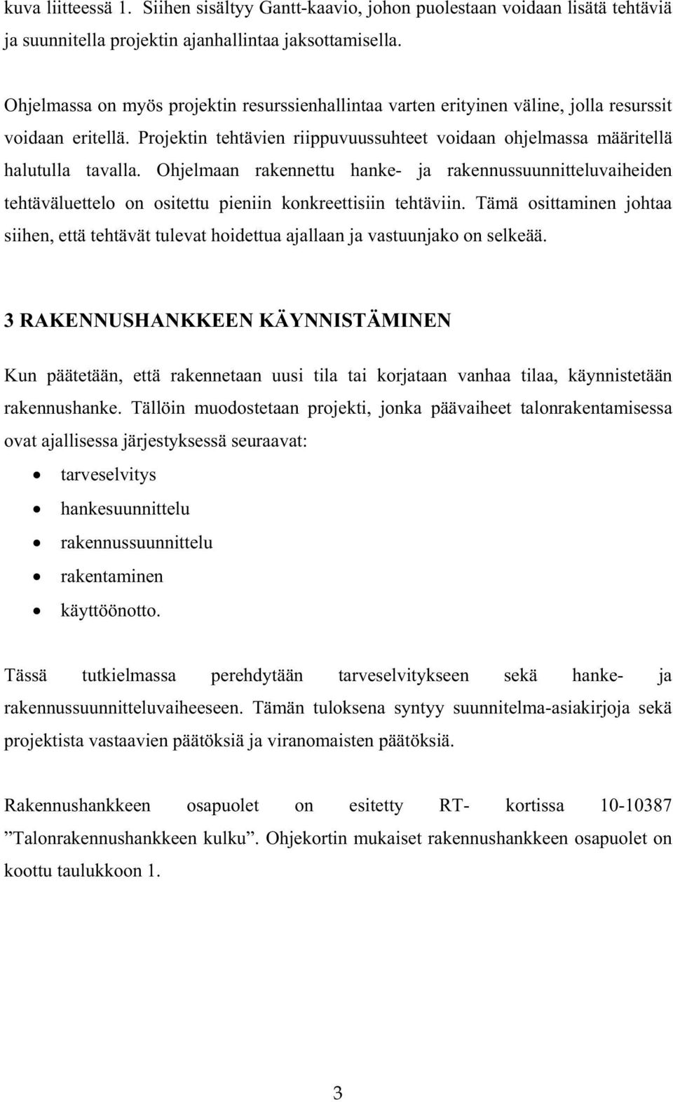 Ohjelmaan rakennettu hanke- ja rakennussuunnitteluvaiheiden tehtäväluettelo on ositettu pieniin konkreettisiin tehtäviin.