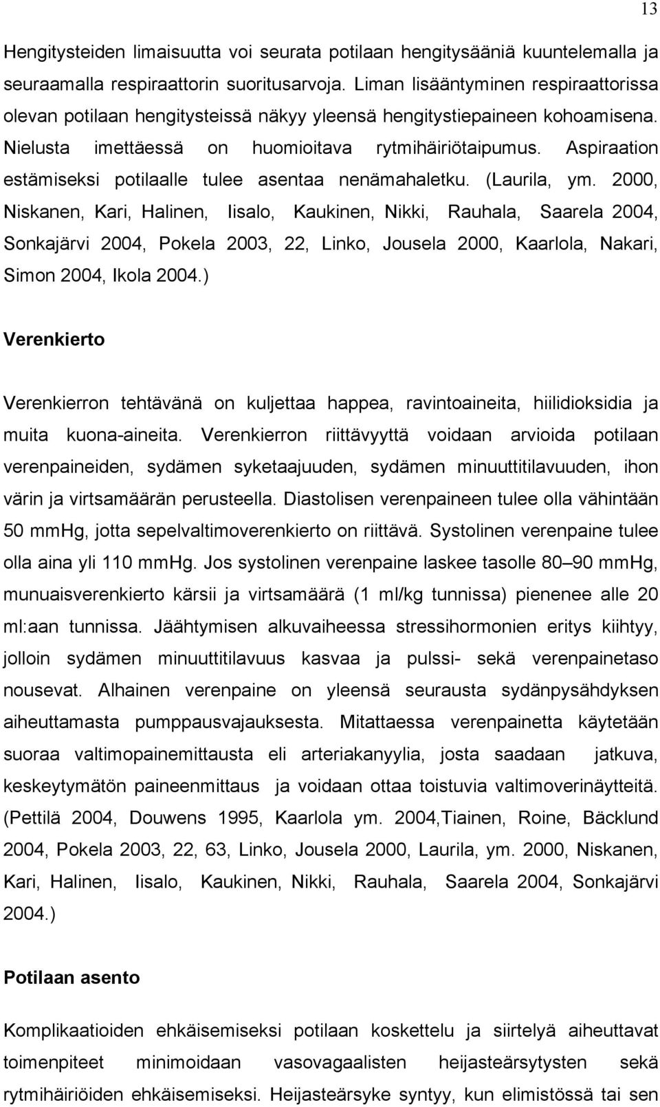 Aspiraation estämiseksi potilaalle tulee asentaa nenämahaletku. (Laurila, ym.