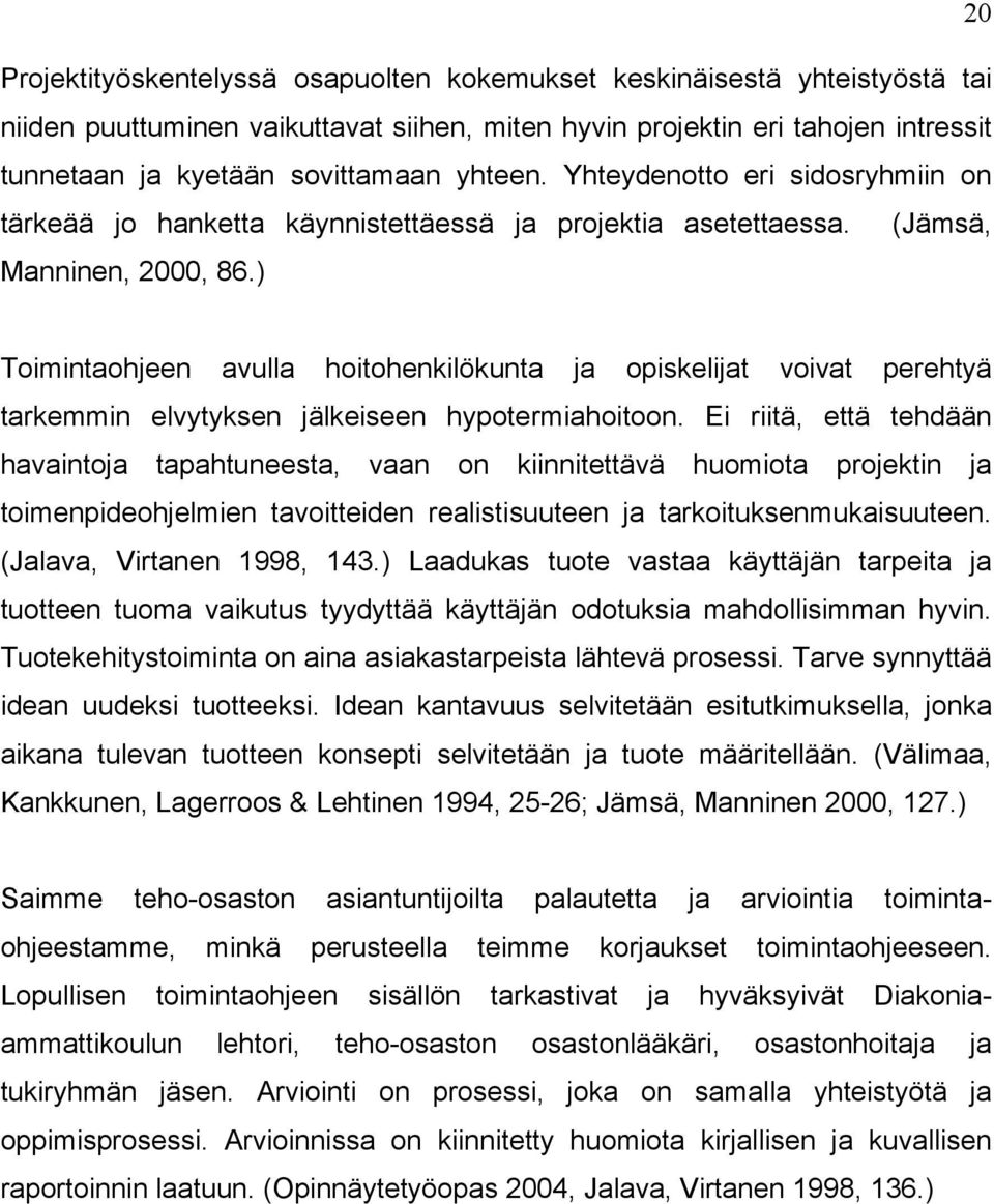 ) Toimintaohjeen avulla hoitohenkilökunta ja opiskelijat voivat perehtyä tarkemmin elvytyksen jälkeiseen hypotermiahoitoon.