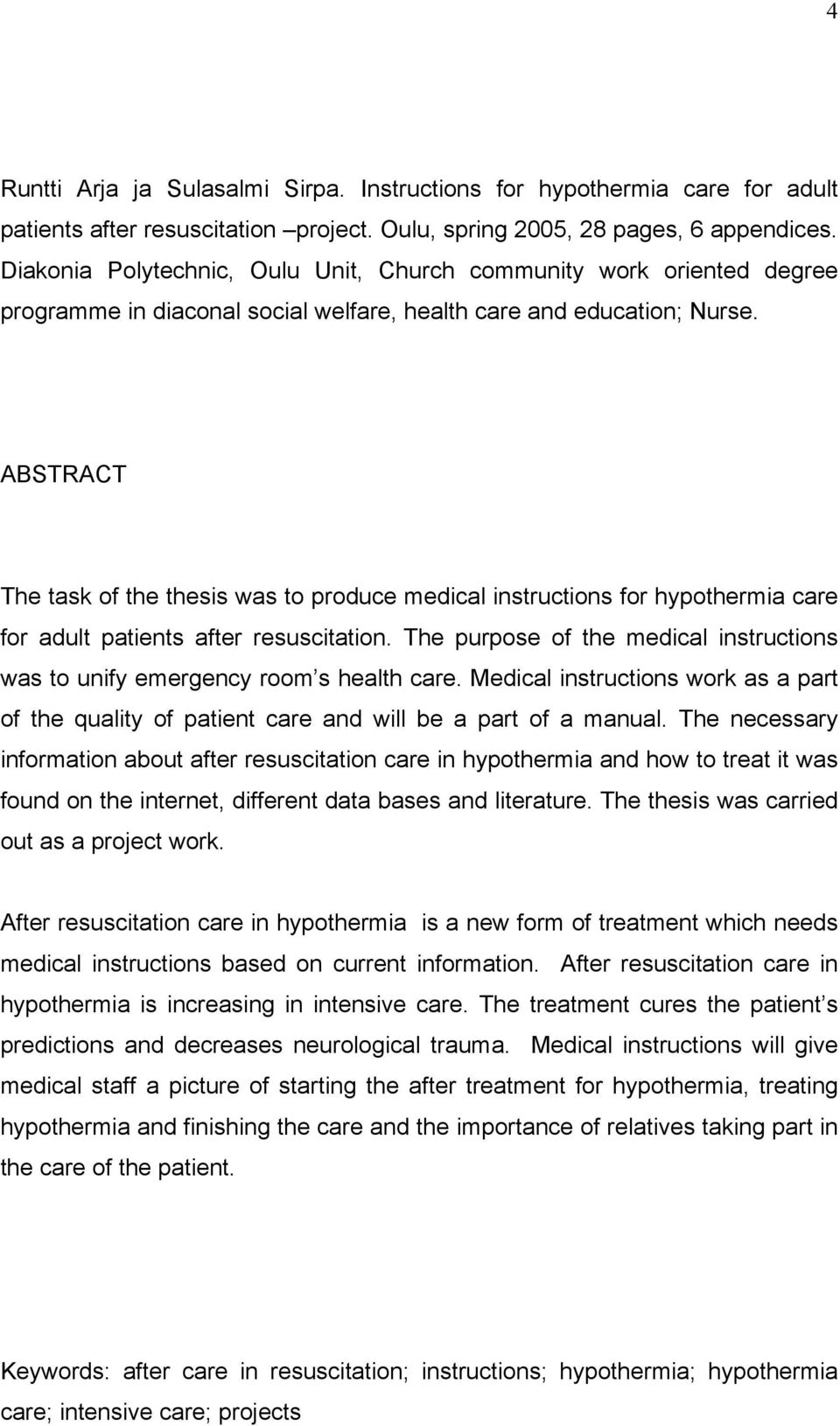 ABSTRACT The task of the thesis was to produce medical instructions for hypothermia care for adult patients after resuscitation.