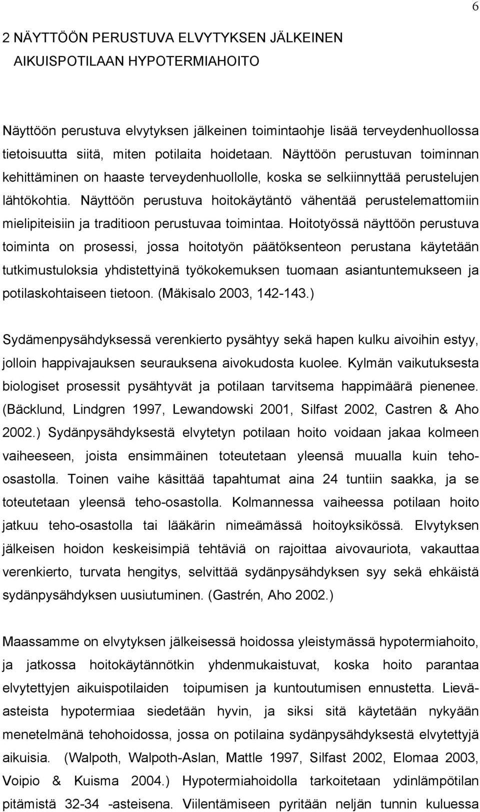 Näyttöön perustuva hoitokäytäntö vähentää perustelemattomiin mielipiteisiin ja traditioon perustuvaa toimintaa.