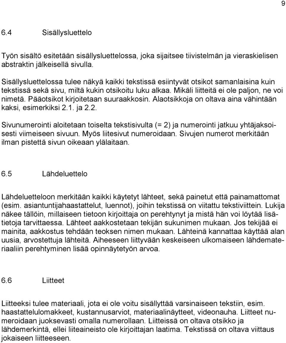 Pääotsikot kirjoitetaan suuraakkosin. Alaotsikkoja on oltava aina vähintään kaksi, esimerkiksi 2.