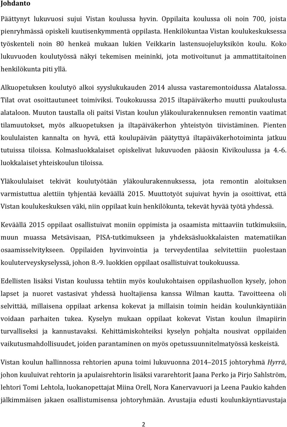 Koko lukuvuoden koulutyössä näkyi tekemisen meininki, jota motivoitunut ja ammattitaitoinen henkilökunta piti yllä.