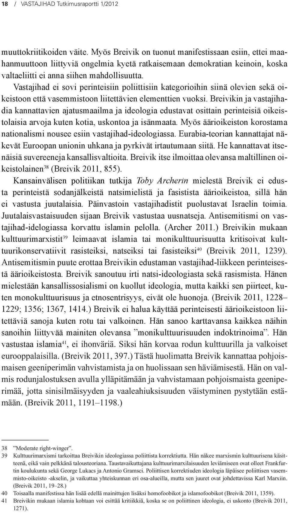 Vastajihad ei sovi perinteisiin poliittisiin kategorioihin siinä olevien sekä oikeistoon että vasemmistoon liitettävien elementtien vuoksi.