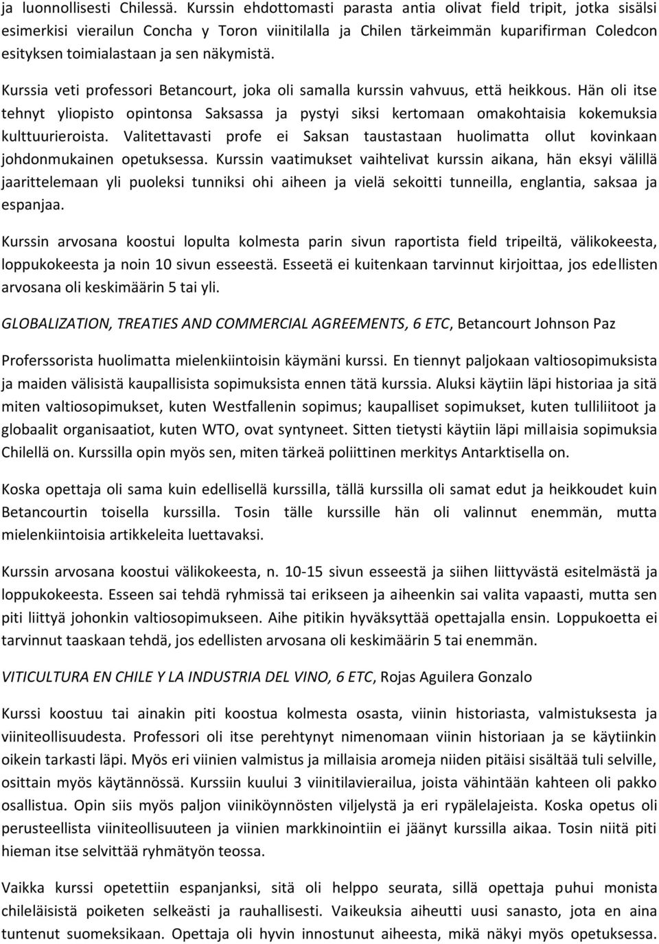 näkymistä. Kurssia veti professori Betancourt, joka oli samalla kurssin vahvuus, että heikkous.