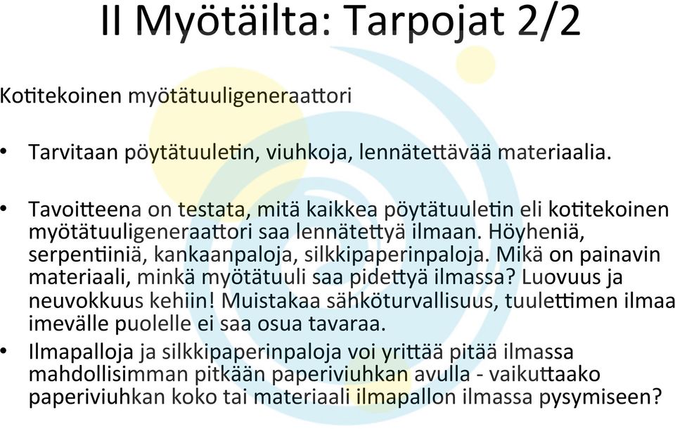 Höyheniä, serpen)iniä, kankaanpaloja, silkkipaperinpaloja. Mikä on painavin materiaali, minkä myötätuuli saa pide5yä ilmassa? Luovuus ja neuvokkuus kehiin!