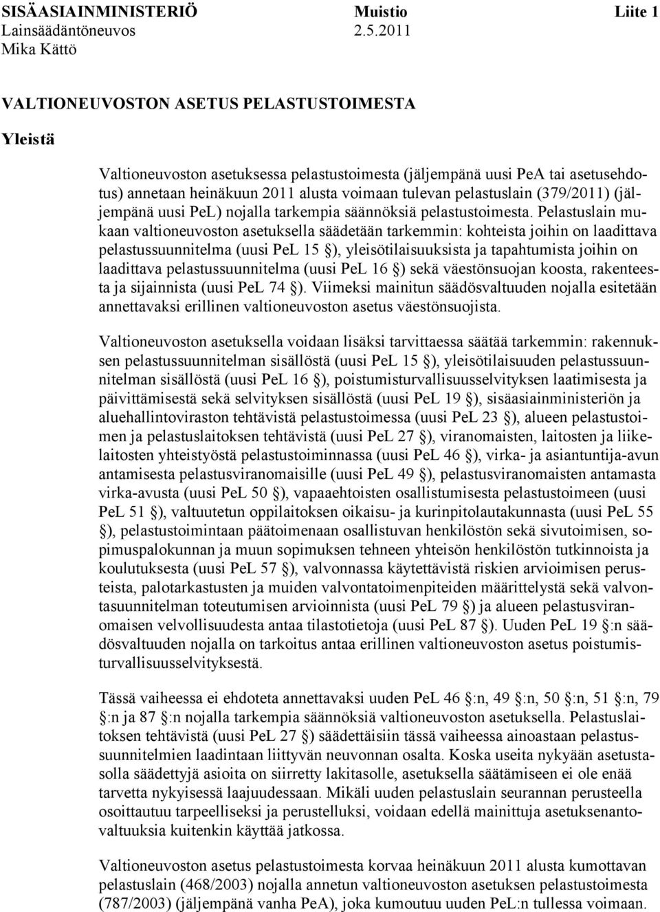 pelastuslain (379/2011) (jäljempänä uusi PeL) nojalla tarkempia säännöksiä pelastustoimesta.