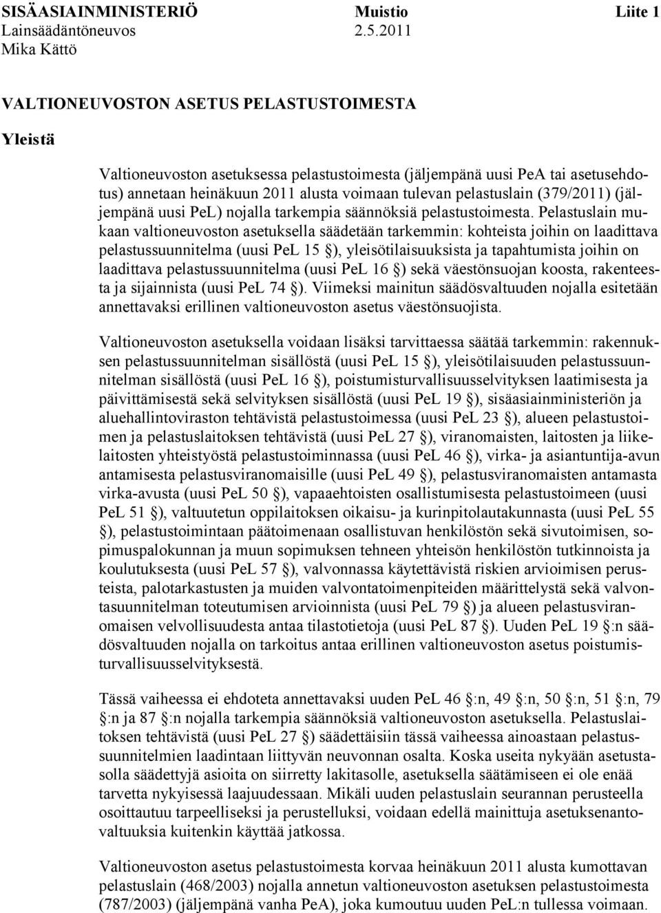 pelastuslain (379/2011) (jäljempänä uusi PeL) nojalla tarkempia säännöksiä pelastustoimesta.