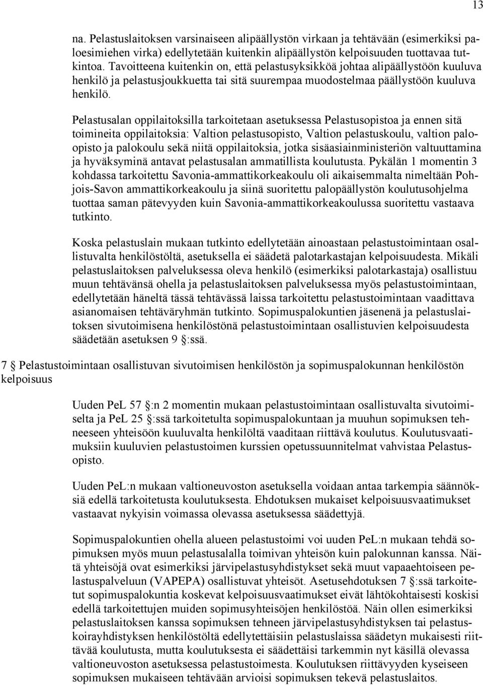 Pelastusalan oppilaitoksilla tarkoitetaan asetuksessa Pelastusopistoa ja ennen sitä toimineita oppilaitoksia: Valtion pelastusopisto, Valtion pelastuskoulu, valtion paloopisto ja palokoulu sekä niitä