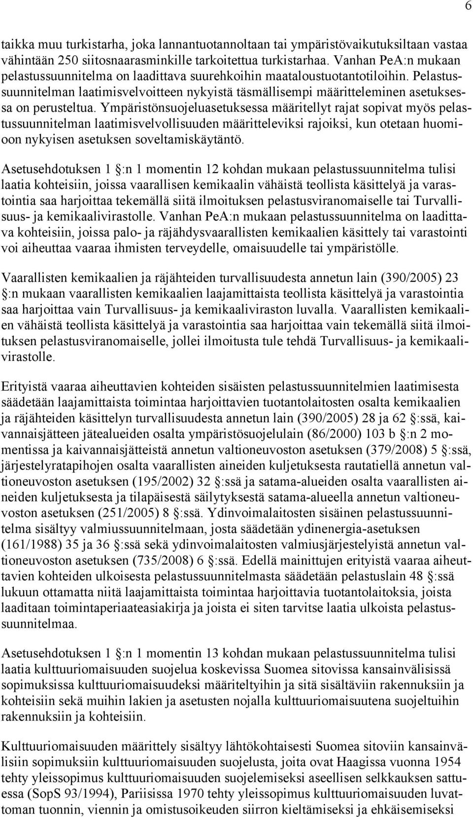 Pelastussuunnitelman laatimisvelvoitteen nykyistä täsmällisempi määritteleminen asetuksessa on perusteltua.