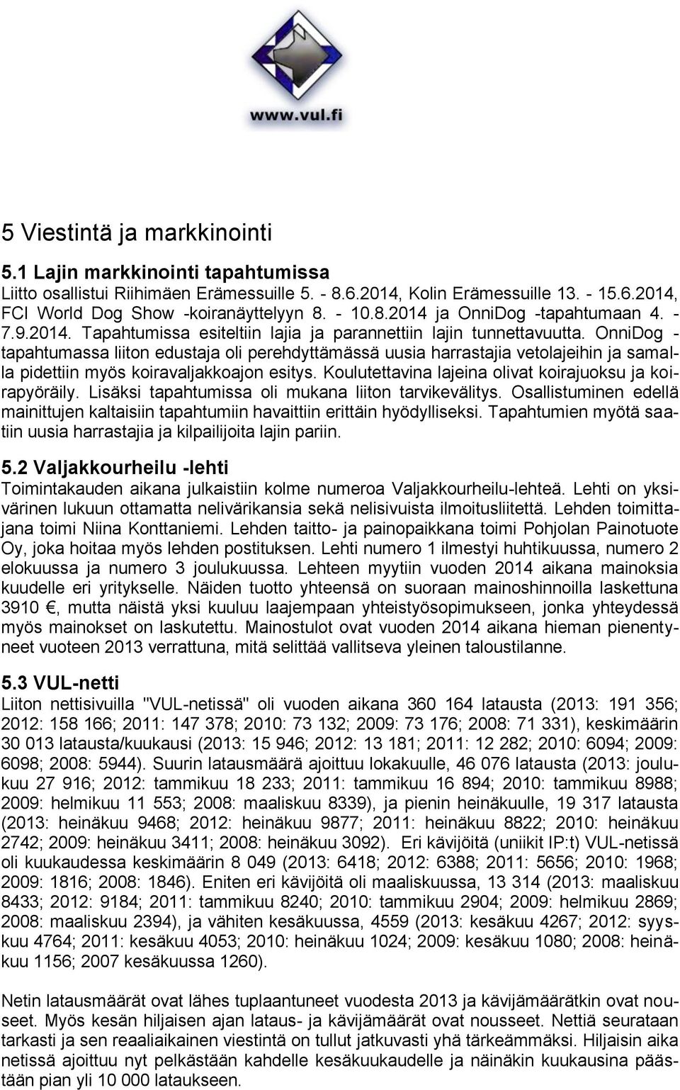 OnniDog - tapahtumassa liiton edustaja oli perehdyttämässä uusia harrastajia vetolajeihin ja samalla pidettiin myös koiravaljakkoajon esitys.