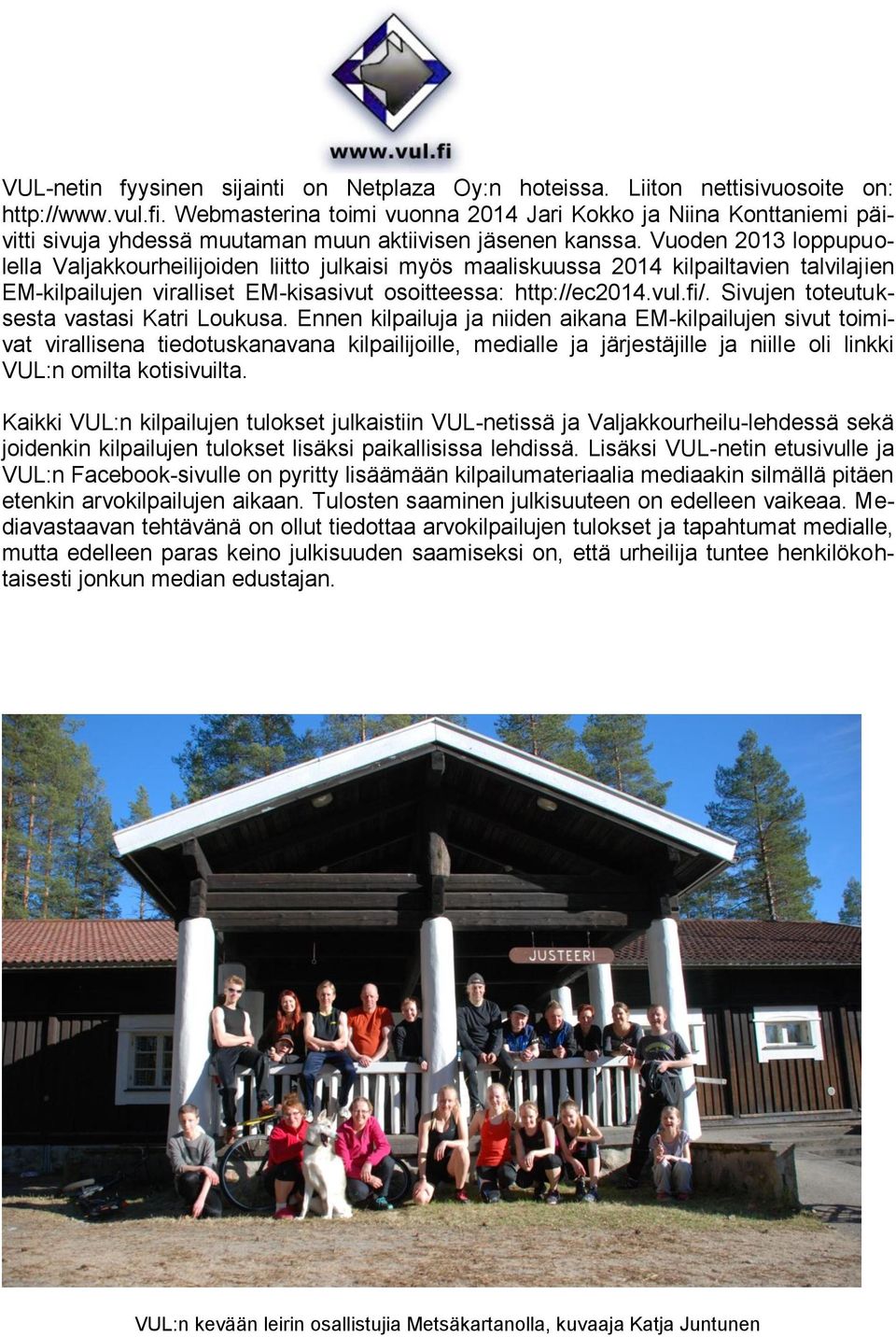 Vuoden 2013 loppupuolella Valjakkourheilijoiden liitto julkaisi myös maaliskuussa 2014 kilpailtavien talvilajien EM-kilpailujen viralliset EM-kisasivut osoitteessa: http://ec2014.vul.fi/.