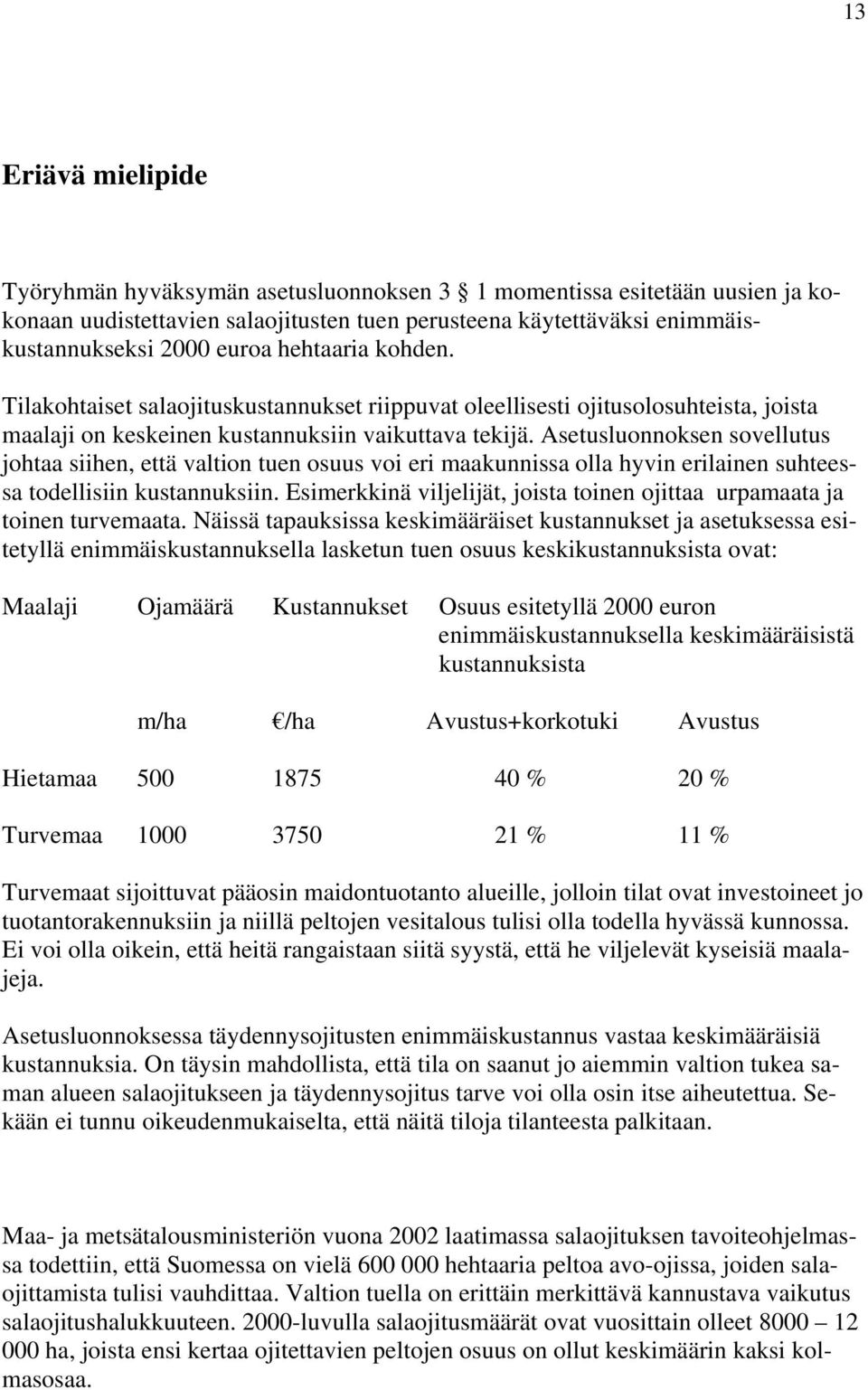 Asetusluonnoksen sovellutus johtaa siihen, että valtion tuen osuus voi eri maakunnissa olla hyvin erilainen suhteessa todellisiin kustannuksiin.