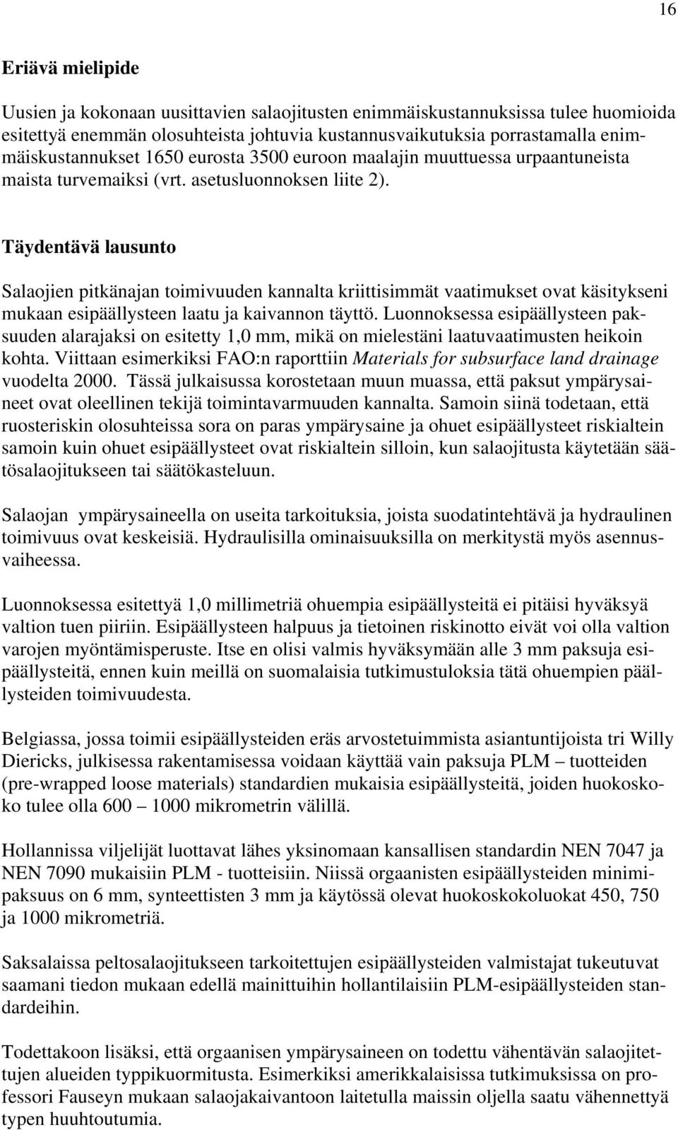 Täydentävä lausunto Salaojien pitkänajan toimivuuden kannalta kriittisimmät vaatimukset ovat käsitykseni mukaan esipäällysteen laatu ja kaivannon täyttö.