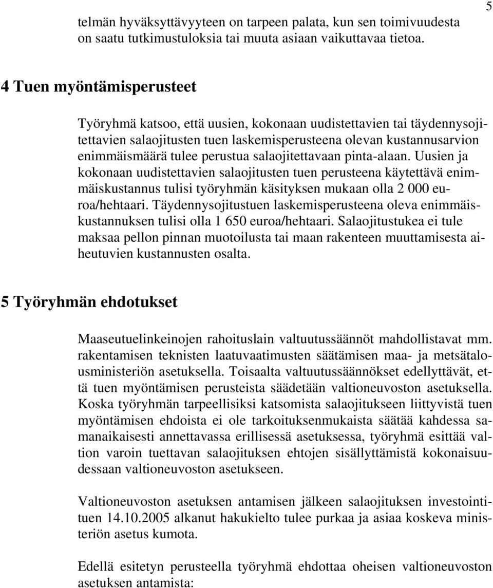 salaojitettavaan pinta-alaan. Uusien ja kokonaan uudistettavien salaojitusten tuen perusteena käytettävä enimmäiskustannus tulisi työryhmän käsityksen mukaan olla 2 000 euroa/hehtaari.