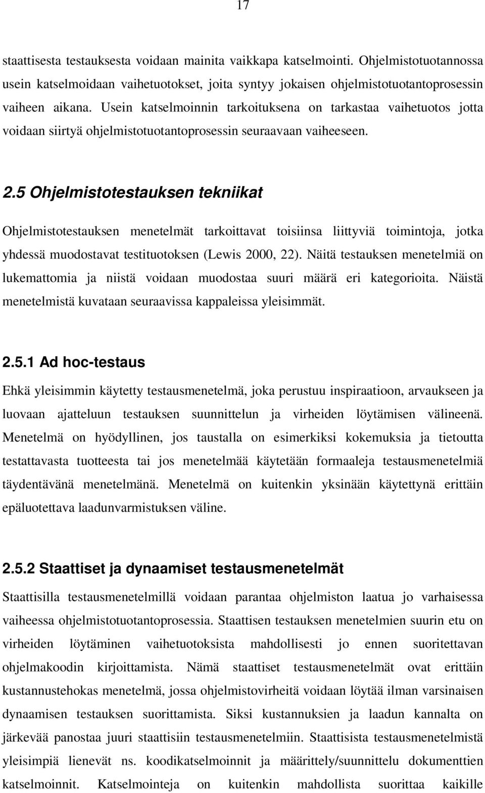 5 Ohjelmistotestauksen tekniikat Ohjelmistotestauksen menetelmät tarkoittavat toisiinsa liittyviä toimintoja, jotka yhdessä muodostavat testituotoksen (Lewis 2000, 22).