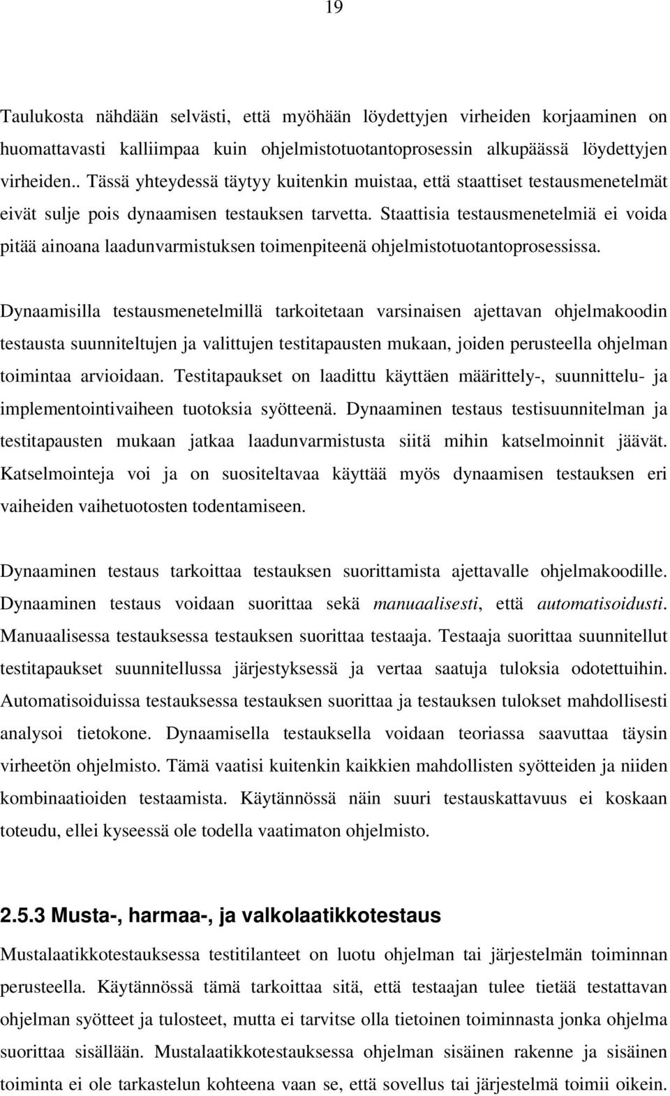 Staattisia testausmenetelmiä ei voida pitää ainoana laadunvarmistuksen toimenpiteenä ohjelmistotuotantoprosessissa.