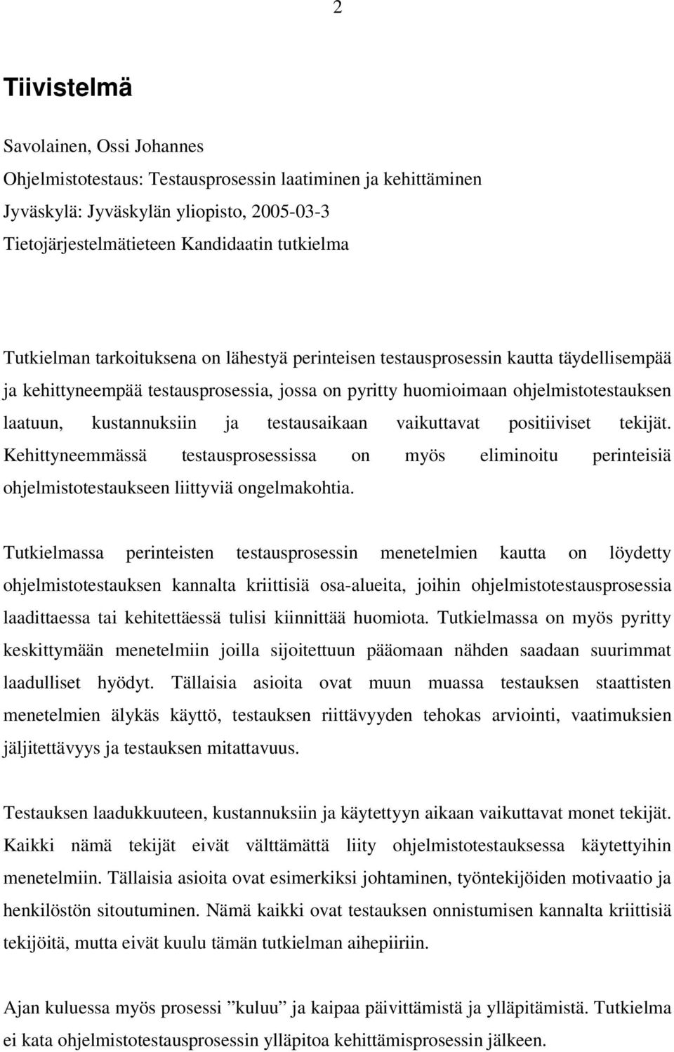 testausaikaan vaikuttavat positiiviset tekijät. Kehittyneemmässä testausprosessissa on myös eliminoitu perinteisiä ohjelmistotestaukseen liittyviä ongelmakohtia.