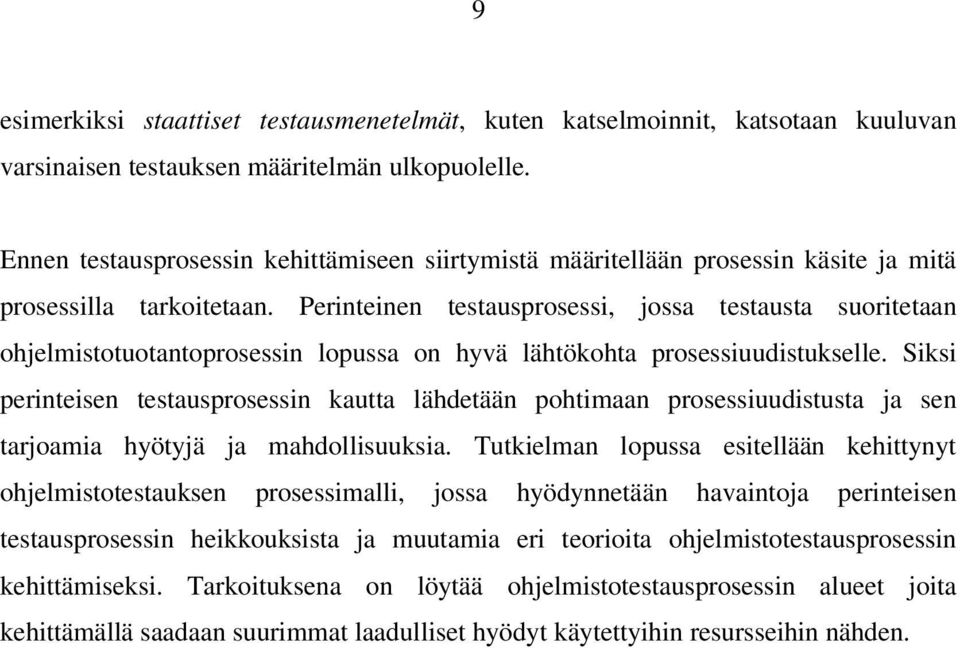 Perinteinen testausprosessi, jossa testausta suoritetaan ohjelmistotuotantoprosessin lopussa on hyvä lähtökohta prosessiuudistukselle.