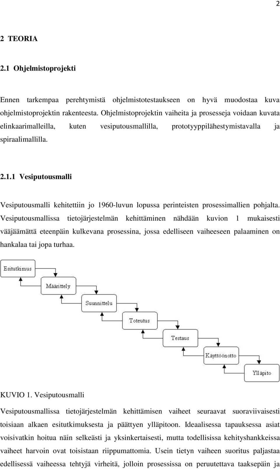 1 Vesiputousmalli Vesiputousmalli kehitettiin jo 1960-luvun lopussa perinteisten prosessimallien pohjalta.