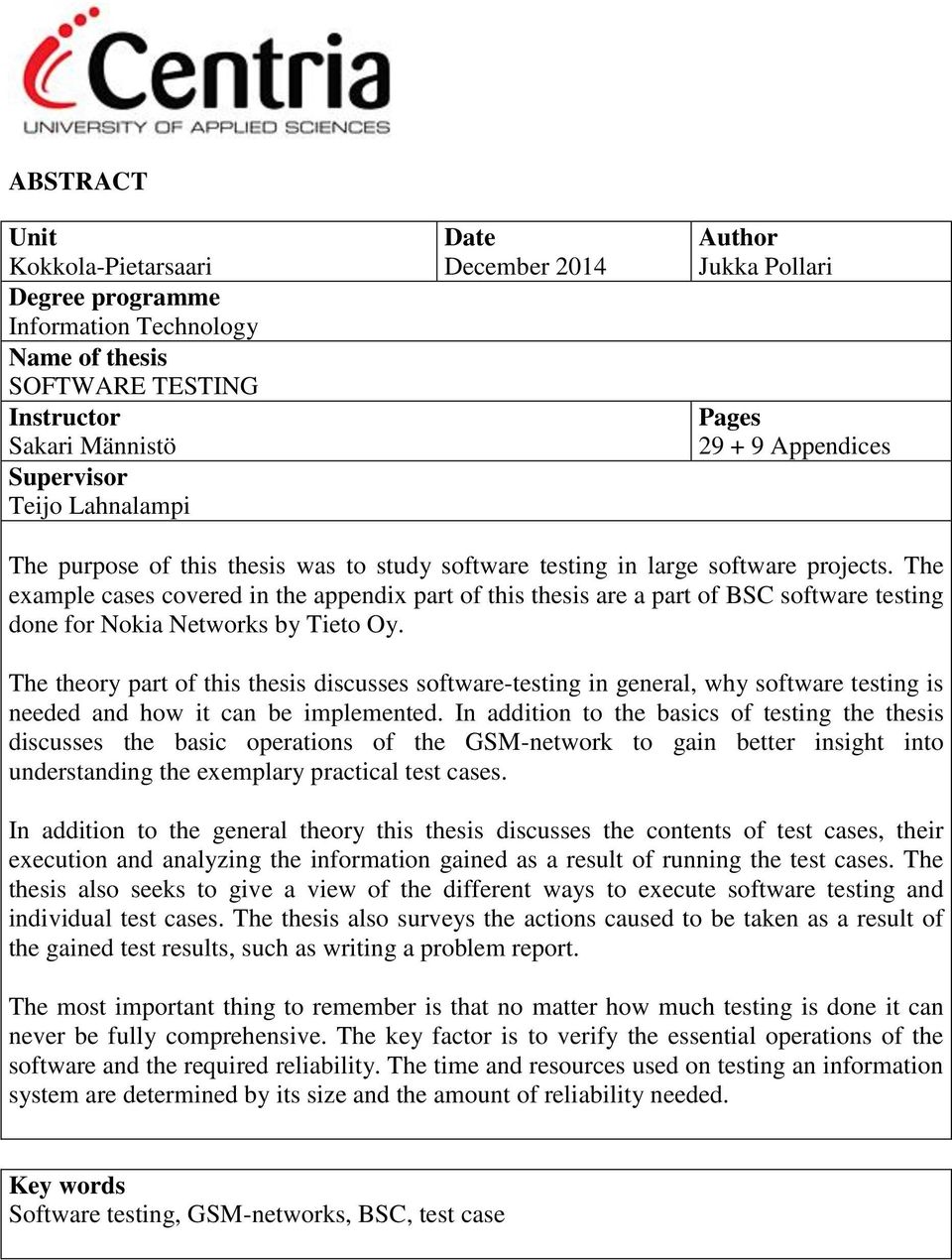 The example cases covered in the appendix part of this thesis are a part of BSC software testing done for Nokia Networks by Tieto Oy.