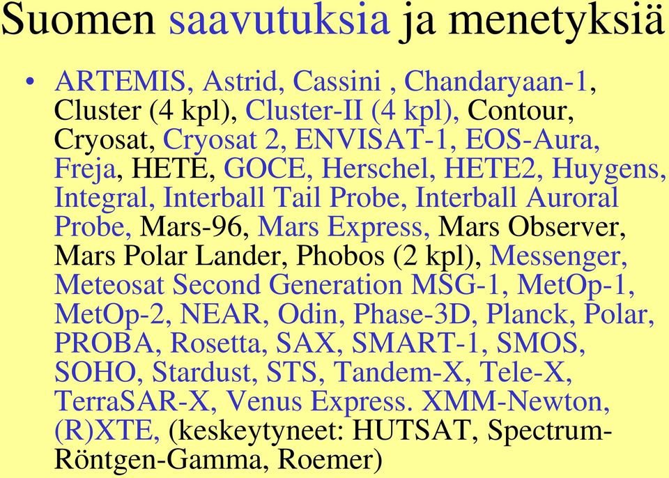 Mars Polar Lander, Phobos (2 kpl), Messenger, Meteosat Second Generation MSG-1, MetOp-1, MetOp-2, NEAR, Odin, Phase-3D, Planck, Polar, PROBA, Rosetta,