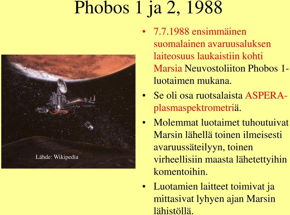 1- luotaimen mukana. Se oli osa ruotsalaista ASPERAplasmaspektrometriä.